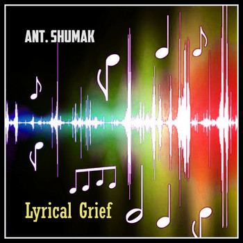 Ant. Shumak - Lyrical Grief
