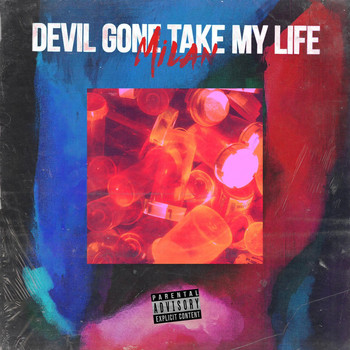 Milan - Devil Gone Take My Life (Explicit)