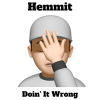 Hemmit - Doin’ It Wrong