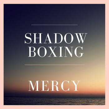 Mercy - Shadow Boxing