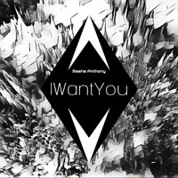 Sasha Anthony - I Want You