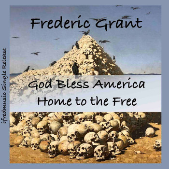 Frederic Grant - God Bless America Home to the Free