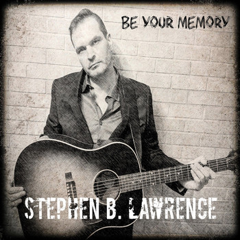 Stephen B Lawrence - Be Your Memory