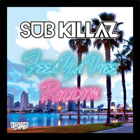 Sub Killaz - Feel Ya Vibe / Riddim