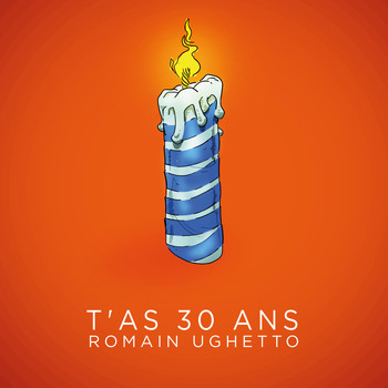 Romain Ughetto - T'as 30 Ans