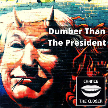 Chance the Closer - Dumber Than The President (Explicit)