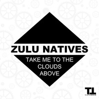 Zulu Natives - Take Me To The Clouds Above