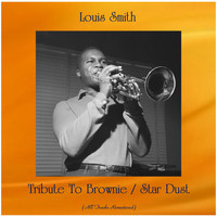 Louis Smith - Tribute To Brownie / Star Dust (All Tracks Remastered)
