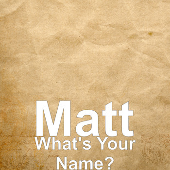Matt - What's Your Name?