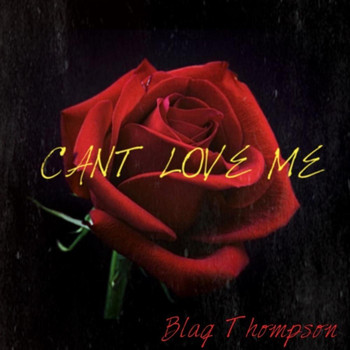 Blaq Thompson - Cant love Me (Explicit)