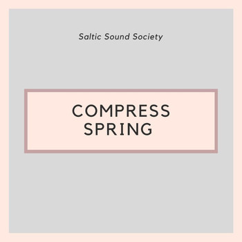 Saltic Sound Society - Compress Spring (Explicit)