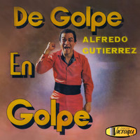 Alfredo Gutiérrez - De Golpe en Golpe