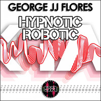 George JJ Flores - Hypnotic Robotic
