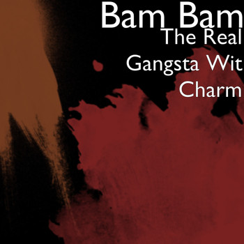Bam Bam - The Real Gangsta Wit Charm (Explicit)