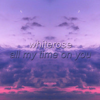 Whiterose - All My Time on You