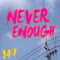 Never Enough - 24/7