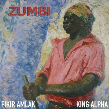 Fikir Amlak and King Alpha - Zumbi