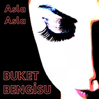 Buket Bengisu - Asla Asla