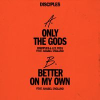 Disciples - Only the Gods / Better on My Own (feat. Anabel Englund)