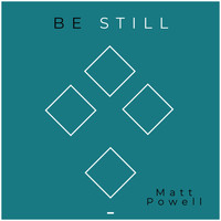 Matt Powell - Be Still