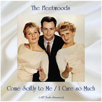 The Fleetwoods - Come Softly to Me / I Care so Much (All Tracks Remastered)