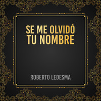 Roberto Ledesma - Se Me Olvidó Tu Nombre