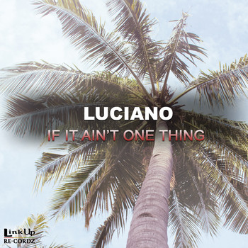 Luciano - If It Ain't One Thing