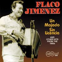 Flaco Jiménez - Un Mojado Sin Licencia and Other Hits from the 1960s