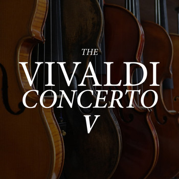 Antonio Vivaldi - The Vivaldi Concerto V