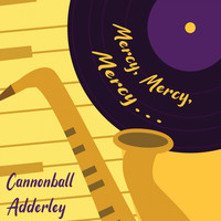 Cannonball Adderley - Mercy, Merc, Mercy...