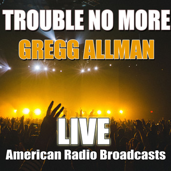 Gregg Allman - Trouble No More (Live)