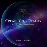Nicolas Jeandot - Create You Reality - Meditation Music 432 Hz