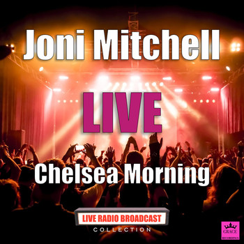 Joni Mitchell - Chelsea Morning (Live)