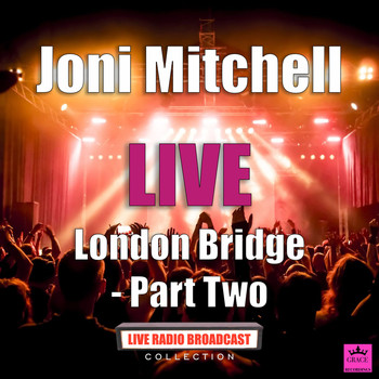 Joni Mitchell - London Bridge - Part Two (Live)