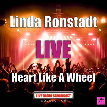 Linda Ronstadt - Heart Like A Wheel (Live)