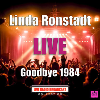 Linda Ronstadt - Goodbye 1984 (Live)