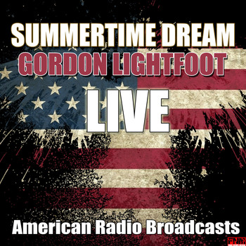 Gordon Lightfoot - Summertime Dream (Live)