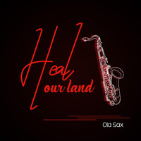 Ola Sax - Heal Our Land