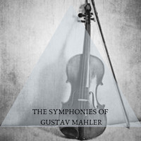 Gustav Mahler - The Symphonies Of Gustav Mahler