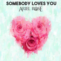 Ariel Rose - Somebody Loves You