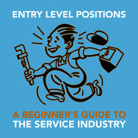 The Service Industry - Entry Level Positions: a Beginner's Guide to the Service Industry (Explicit)