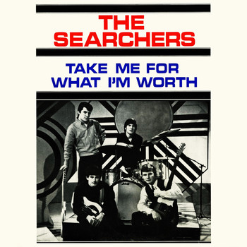 The Searchers - Take Me For What I'm Worth