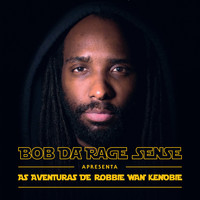 Bob Da Rage Sense - As Aventuras de Robbie Wan Kenobie (Explicit)