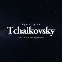 Pyotr Ilyich Tchaikovsky - Final Waltz and Apotheosis
