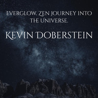 Kevin Doberstein - Everglow. Zen Journey into the Universe.