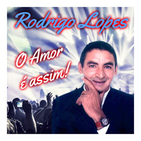 Rodrigo Lopes - O Amor É Assim !