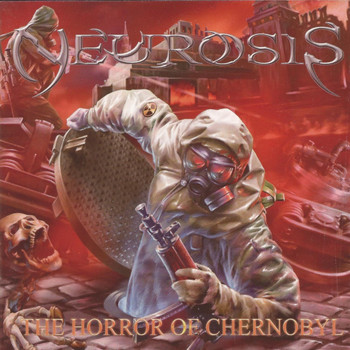 Neurosis - The Horror of Chernobyl (Explicit)