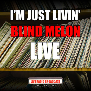 Blind Melon - I'm Just Livin' (Live)