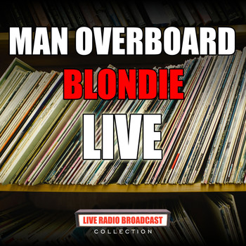 Blondie - Man Overboard (Live)