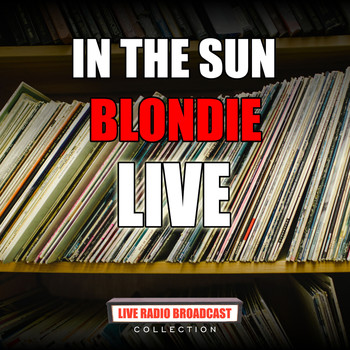 Blondie - In The Sun (Live)